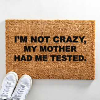 I'm Not Crazy My Mother Had Me Tested Doormat